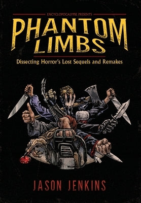Phantom Limbs: Dissecting Horror's Lost Sequels and Remakes by Jenkins, Jason