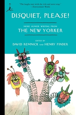 Disquiet, Please!: More Humor Writing from The New Yorker by Remnick, David