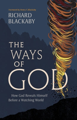 The Ways of God, Updated Edition: How God Reveals Himself Before a Watching World (Updated Edition) by Blackaby, Richard