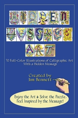 Hidden Message Art: 70 Full-Color Illustrations of Calligraphic Art with a Hidden message by Bennett, Jim