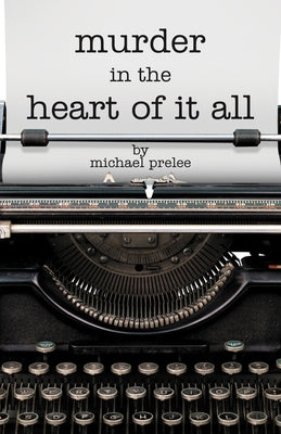 Murder in the Heart of It All by Prelee, Michael