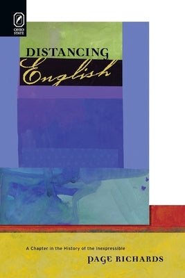 Distancing English: A Chapter in the History of the Inexpressible by Richards, Page