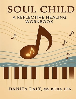 Soul Child: A Reflective Healing Workbook by Ealy, Danita