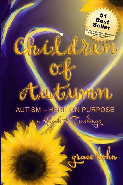 Children of Autumn: Autism Here on Purpose by Kohn, Grace