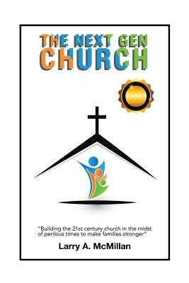The Next Gen Church: Will the Church Stand? by McMillan, Larry A.