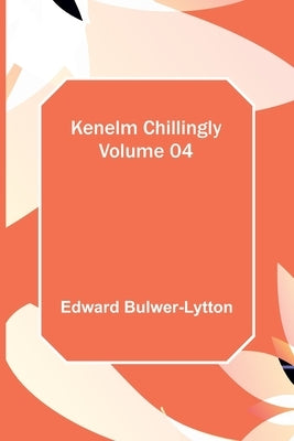 Kenelm Chillingly - Volume 04 by Lytton, Edward Bulwer Lytton