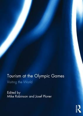Tourism at the Olympic Games: Visiting the World by Robinson, Mike