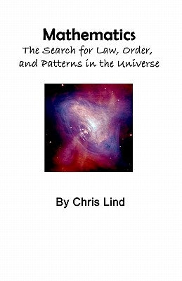 Mathematics: The Search For Law, Order, And Patterns In The Universe by Lind, Chris