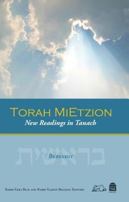 Torah Mietzion: New Readings in Tanach, Volume 1: Bereshit by Bick, Rabbi Ezra