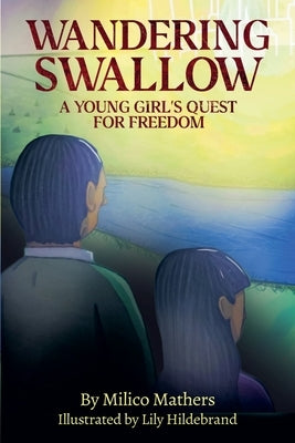 Wandering Swallow: A Young Girl's Quest for Freedom by Mathers, Milico
