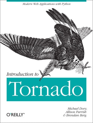 Introduction to Tornado: Modern Web Applications with Python by Dory, Michael