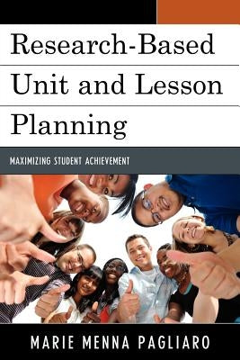 Research-Based Unit and Lesson Planning: Maximizing Student Achievement by Pagliaro, Marie Menna