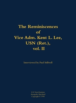 Reminiscences of Vice Adm. Kent L. Lee, USN (Ret.), vol. II by Lee, Kent L.