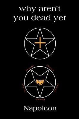 why aren't you dead yet by Napoleon