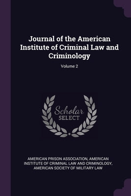 Journal of the American Institute of Criminal Law and Criminology; Volume 2 by American Prison Association