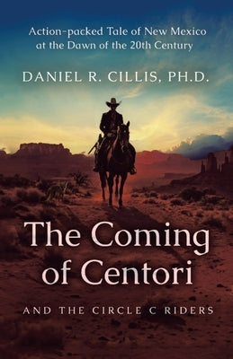 The Coming of Centori and The Circle C Riders by Cillis Ph. D., Daniel R.