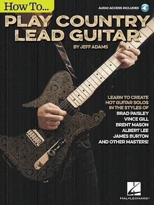 How to Play Country Lead Guitar by Adams, Jeff