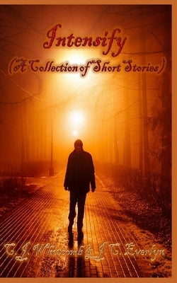 Intensify (A Collection of Short Stories) by Everlyn, J. C.