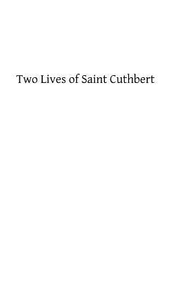Two Lives of Saint Cuthbert: A Life by an Anonymous Monk of Lindisfarne and Bede's Prose Life by Hermenegild Tosf, Brother
