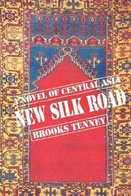 New Silk Road: A Novel of Central Asia by Tenney, Brooks