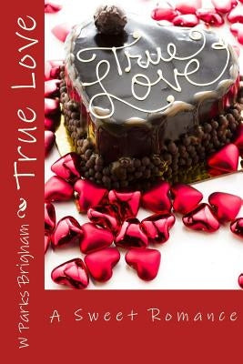 True Love by Brigham, W. Parks