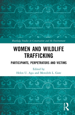 Women and Wildlife Trafficking: Participants, Perpetrators and Victims by Agu, Helen U.