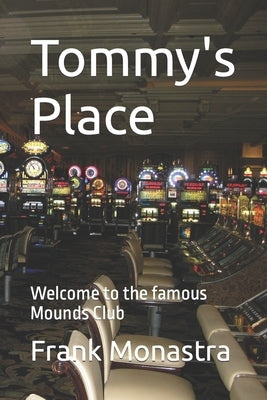 Tommy's Place: Welcome to the famous Mounds Club by Monastra, Frank