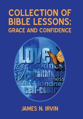 Collection of Bible Lessons: Grace and Confidence by Irvin, James N.