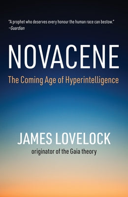 Novacene: The Coming Age of Hyperintelligence by Lovelock, James