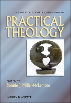 The Wiley Blackwell Companion to Practical Theology by Miller-McLemore, Bonnie J.