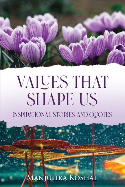 Values That Shape Us: Inspirational Stories and Quotes by Koshal, Manjulika