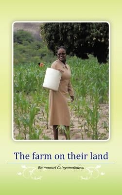 The Farm on Their Land by Chinyamakobvu, Emmanuel