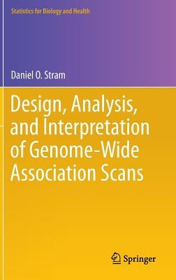 Design, Analysis, and Interpretation of Genome-Wide Association Scans by Stram, Daniel O.