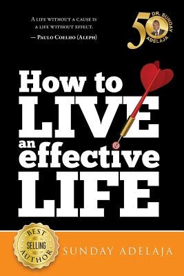 How to live an effective life by Adelaja, Sunday