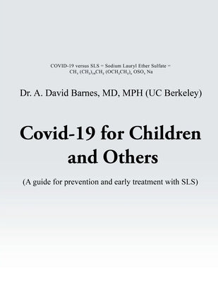 Covid-19 for Children and Others: A guide for prevention and early treatment with SLS by Barnes, A. David