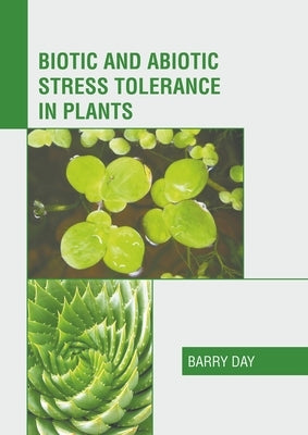 Biotic and Abiotic Stress Tolerance in Plants by Day, Barry