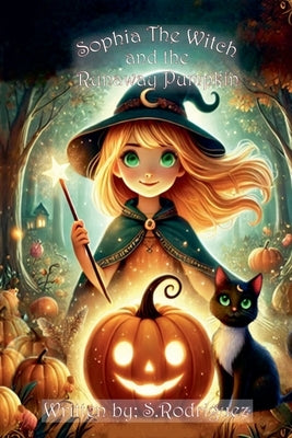 Sophia the Witch and the runaway pumpkin by Rodriguez, Stevie