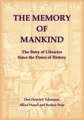 The Memory of Mankind. The Story of Libraries Since the Dawn of History by Tolzmann, Don