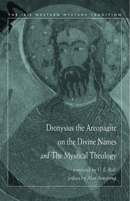 Dionysius the Areopagite on the Divine Names and the Mystical Theology by Rolt, C. E.
