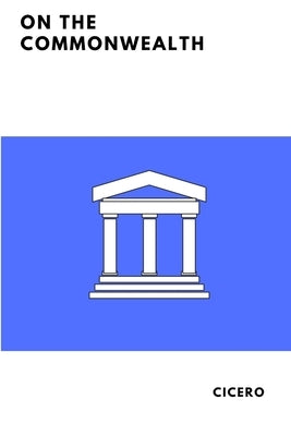 On the Commonwealth by Cicero, Marcus Tullius