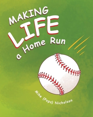 Making Life a Homerun by Nicholson, Mike (paps)
