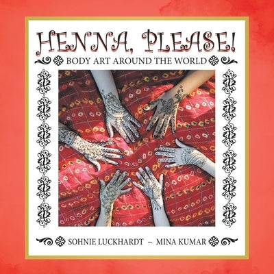 Henna, Please!: Body Art Around the World by Luckhardt, Sohnie