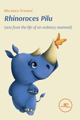 Rhinoroces Pilu (ana from the life of an ordinary mammal) by Stankic, Milanka