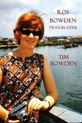 Ros Bowden: Trailblazer by Bowden, Tim