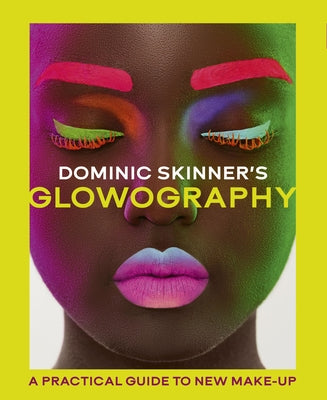 Dominic Skinner's Glowography: A Practical Guide to New Make-Up by Skinner, Dominic