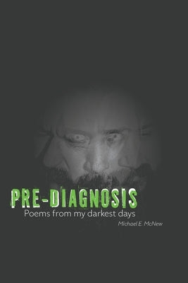 Pre-Diagnosis: Poems from my Darkest Days by McNew, Michael