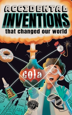 Accidental Inventions That Changed Our World: 50 True Stories of Mistakes That Actually Worked and Their Origins by The Pooper, Cooper