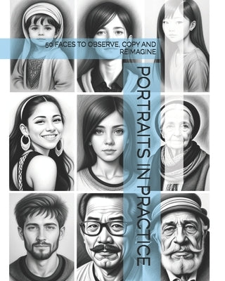 Portraits in Practice: 50 Faces to Observe, Copy and Reimagine by -, The Book Lab