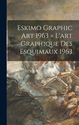 Eskimo Graphic Art 1963 = L'art Graphique Des Esquimaux 1963 by Anonymous
