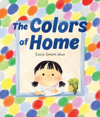 The Colors of Home: A Picture Book by Han, Sally Soweol